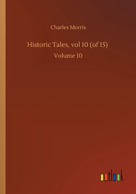 Historic Tales, vol 10 (of 15) :Volume 10