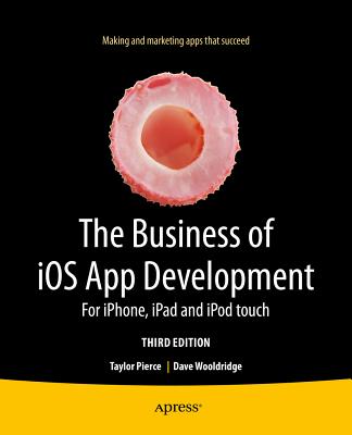 The Business of iOS App Development : For iPhone, iPad and iPod touch