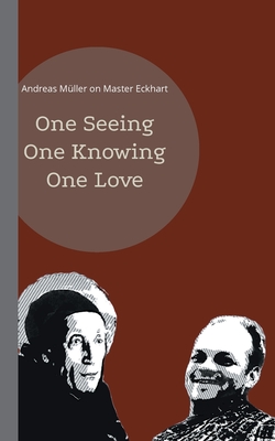 One seeing, one knowing, one love:Andreas Müller on Master Eckhart