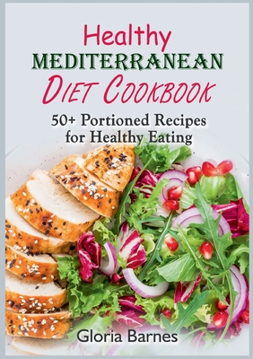 Healthy Mediterranean Diet Cookbook:50+ Portioned Recipes for Healthy Eating
