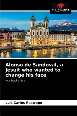 Alonso de Sandoval, a Jesuit who wanted to change his face