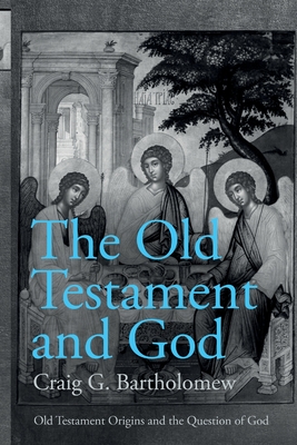 The Old Testament and God: Old Testament Origins and the Question of God, Volume 1