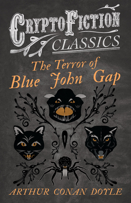 The Terror of Blue John Gap (Cryptofiction Classics - Weird Tales of Strange Creatures)