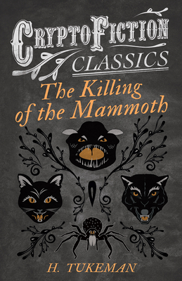 The Killing of the Mammoth (Cryptofiction Classics - Weird Tales of Strange Creatures)