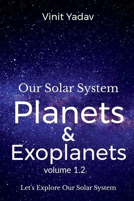 Our Solar System- Planets and Exoplanets Volume- 1.2