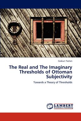 غلاف كتاب The Real and The Imaginary Thresholds of Ottoman Subjectivity