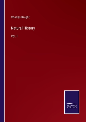 Natural History:Vol. I