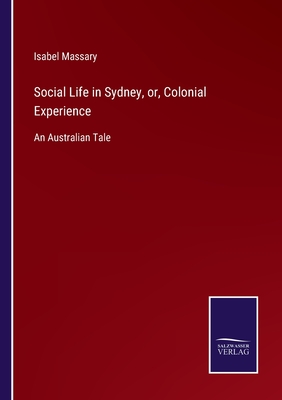 Social Life in Sydney, or, Colonial Experience:An Australian Tale