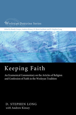 Keeping Faith: An Ecumenical Commentary on the Articles of Religion and Confession of Faith of the United Methodist Church