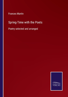 Spring-Time with the Poets:Poetry selected and arranged