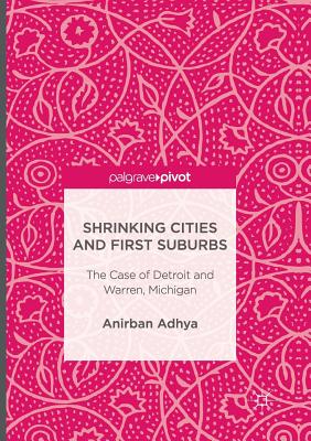 غلاف كتاب Shrinking Cities and First Suburbs : The Case of Detroit and Warren, Michigan