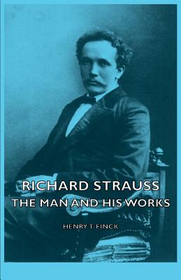 Richard Strauss - The Man and His Works