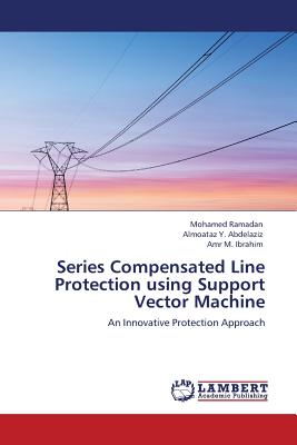 Series Compensated Line Protection Using Support Vector Machine