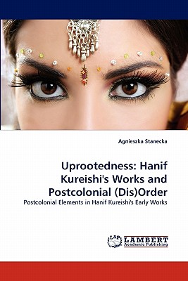 غلاف كتاب Uprootedness: Hanif Kureishi's Works and Postcolonial (Dis)Order