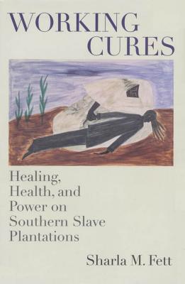 غلاف كتاب Working Cures: Healing, Health, and Power on Southern Slave Plantations