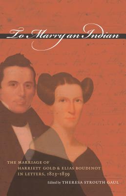 غلاف كتاب To Marry an Indian: The Marriage of Harriett Gold and Elias Boudinot in Letters, 1823-1839