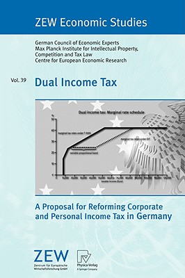Dual Income Tax : A Proposal for Reforming Corporate and Personal Income Tax in Germany