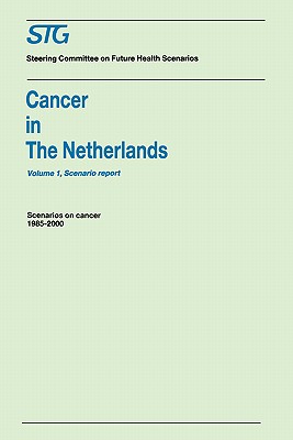 Cancer in the Netherlands Volume 1: Scenario Report, Volume 2: Annexes : Scenarios on Cancer 1985-2000 Commissioned by the Steering Committee on Futur