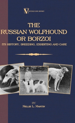 Borzoi - The Russian Wolfhound. Its History, Breeding, Exhibiting and Care (Vintage Dog Books Breed Classic): Vintage Dog Books