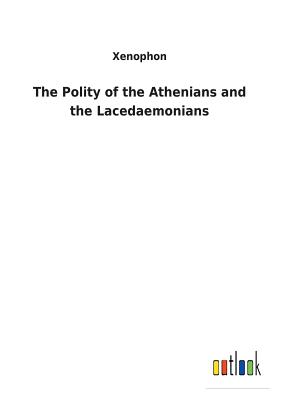 The Polity of the Athenians and the Lacedaemonians