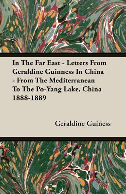 In The Far East - Letters From Geraldine Guinness In China - From The Mediterranean To The Po-Yang Lake, China 1888-1889