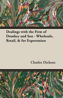 Dealings with the Firm of Dombey and Son - Wholesale, Retail, & for Exportation