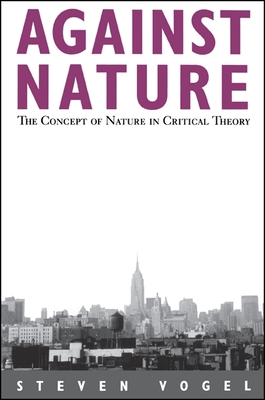 Against Nature : The Concept of Nature in Critical Theory