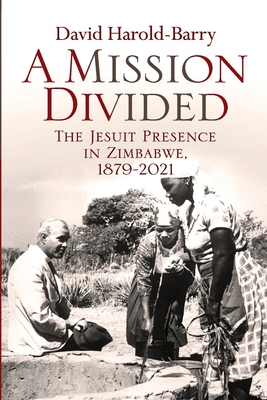 A Mission Divided: The Jesuit Presence in Zimbabwe, 1879-2021