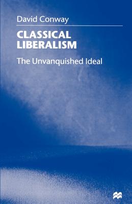 Classical Liberalism: The Unvanquished Ideal