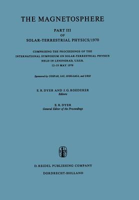 The Magnetosphere : Part III of Solar-Terrestrial Physics/1970 Comprising the Proceedings of the International Symposium on Solar-Terrestrial Physics
