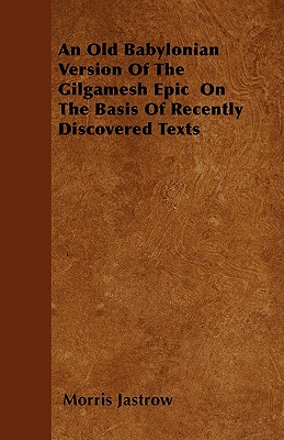 An Old Babylonian Version Of The Gilgamesh Epic  On The Basis Of Recently Discovered Texts