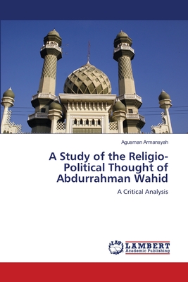 غلاف كتاب A Study of the Religio-Political Thought of Abdurrahman Wahid