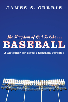 The Kingdom of God Is Like... Baseball: A Metaphor for Jesus