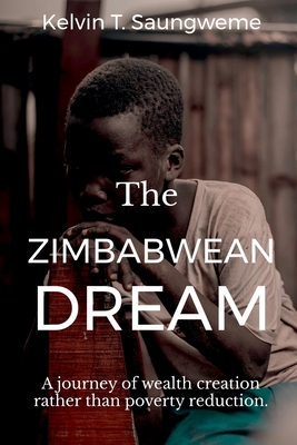 The Zimbabwean Dream : A journey of wealth creation rather than poverty reduction