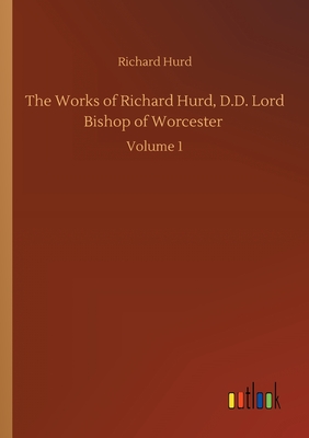 غلاف كتاب The Works of Richard Hurd, D.D. Lord Bishop of Worcester :Volume 1