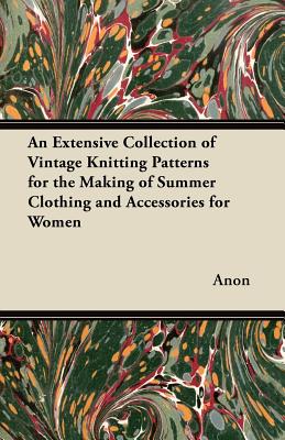 An Extensive Collection of Vintage Knitting Patterns for the Making of Summer Clothing and Accessories for Women