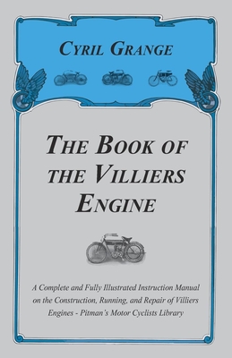 The Book of the Villiers Engine - A Complete and Fully Illustrated Instruction Manual on the Construction, Running, and Repair of Villiers Engines - P