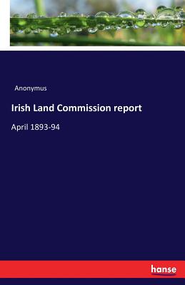 Irish Land Commission report :April 1893-94