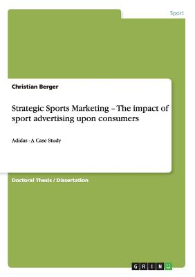 Strategic Sports Marketing - The impact of sport advertising upon consumers :Adidas - A Case Study