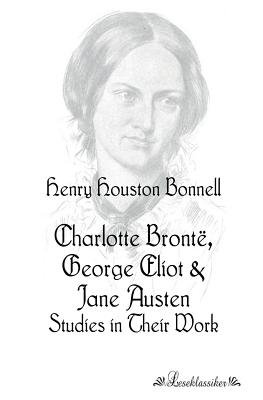 Charlotte Brontë, George Eliot :Studies in Their Work