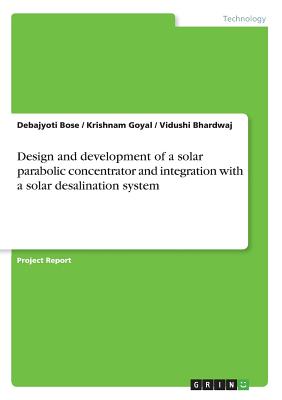 Design and development of a solar parabolic concentrator and integration with a solar desalination system