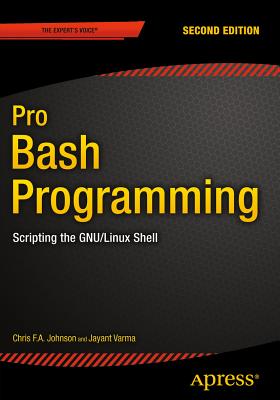 Pro Bash Programming, Second Edition : Scripting the GNU/Linux Shell