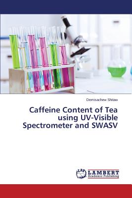 غلاف كتاب Caffeine Content of Tea using UV-Visible Spectrometer and SWASV