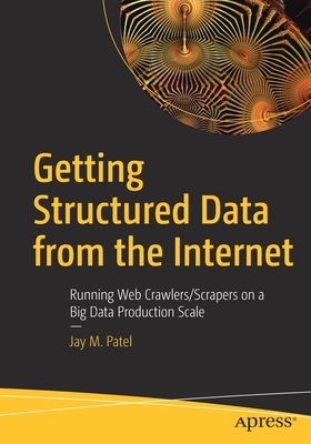 Getting Structured Data from the Internet : Running Web Crawlers/Scrapers on a Big Data Production Scale