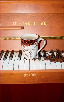 غلاف كتاب The Perfect Coffee:A pot of life