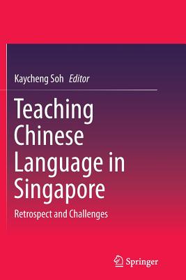 غلاف كتاب Teaching Chinese Language in Singapore : Retrospect and Challenges