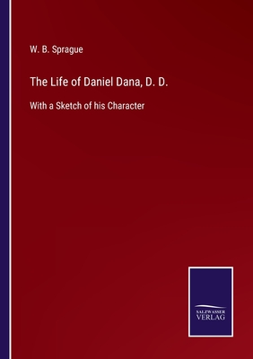 The Life of Daniel Dana, D. D.:With a Sketch of his Character