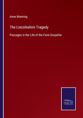The Lincolnshire Tragedy:Passages in the Life of the Faire Gospeller