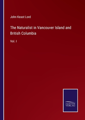The Naturalist in Vancouver Island and British Columbia:Vol. I