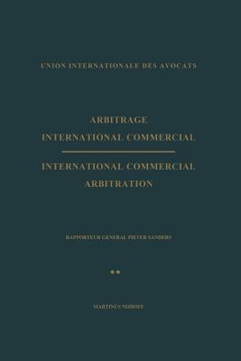 Arbitrage International Commercial / International Commercial Arbitration: Rapporteur General Pieter Sanders Tome II / Volume II